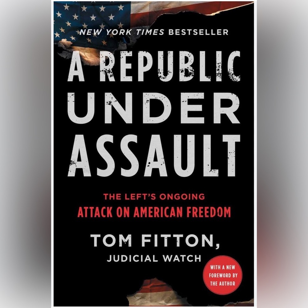 A Republic Under Assault:The Lefts Ongoing Attack on American Freedom-Tom Fitton